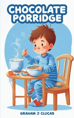 Chocolate Porridge by J. Clucas, Graham