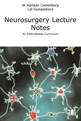 Neurosurgery Lecture Notes an International Curriculum by Liebenberg, Willem Adriaan