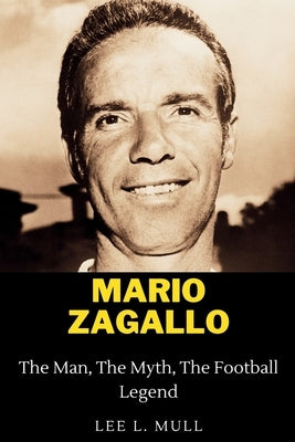 Mario Zagallo: The Man, The Myth, The Football Legend by Mull, Lee L.