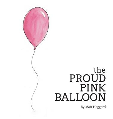 The Proud Pink Balloon by Haggard, Matt