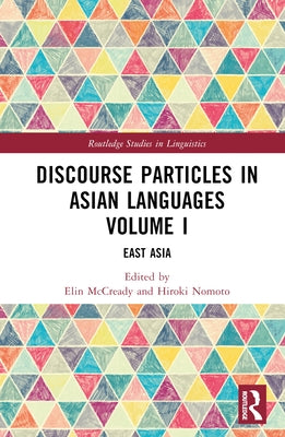 Discourse Particles in Asian Languages Volume I: East Asia by McCready, Elin