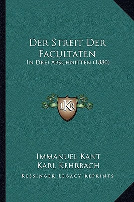 Der Streit Der Facultaten: In Drei Abschnitten (1880) by Kant, Immanuel