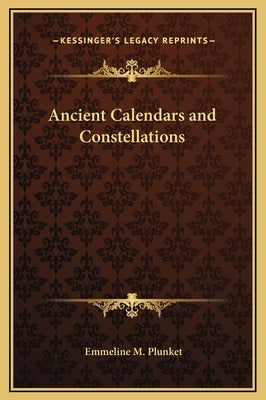 Ancient Calendars and Constellations by Plunket, Emmeline M.