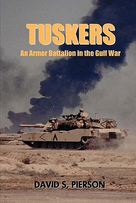 Tuskers: An Armor Battalion in the Gulf War by Pierson, David S.
