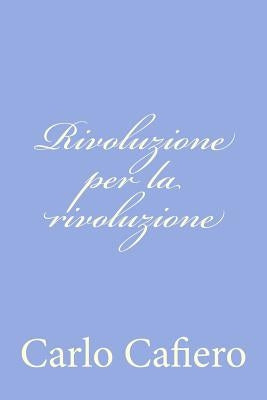 Rivoluzione per la rivoluzione by Cafiero, Carlo