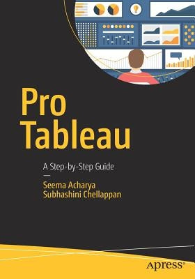Pro Tableau: A Step-By-Step Guide by Acharya, Seema