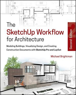 The SketchUp Workflow for Architecture by Brightman, Michael