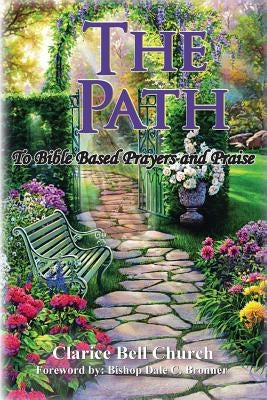 The Path: Bible Based prayers and Praise by Church, Clarice Bell