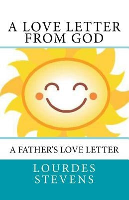 A Love Letter From God: A Father's Love Letter by Stevens, Lourdes