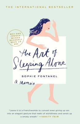 Art of Sleeping Alone: Why One French Woman Suddenly Gave Up Sex by Fontanel, Sophie