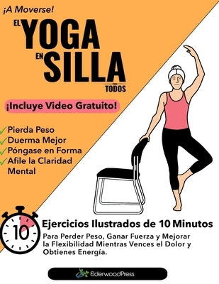 El Yoga En Silla Para Todos: Ejercicios Ilustrados de 10 Minutos Para Perder Peso, Ganar Fuerza y Mejorar la Flexibilidad; Mientras Vences el Dolor y by Sobola, Mike