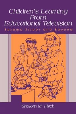 Children's Learning From Educational Television: Sesame Street and Beyond by Fisch, Shalom M.