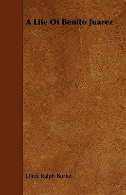 A Life of Benito Juarez by Burke, Ulick Ralph