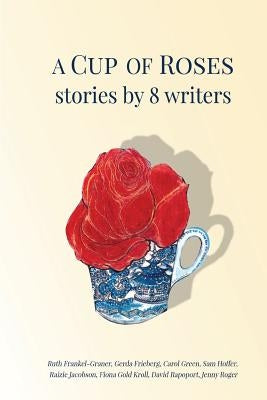A Cup of Roses, Stories by 8 Writers by Gold Kroll, Fiona