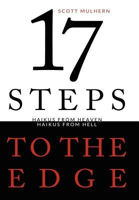 Seventeen Steps to the Edge: Haikus from Heaven, Haikus from Hell by Mulhern, Scott