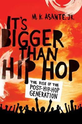 It's Bigger Than Hip Hop by Asante, M. K., Jr.