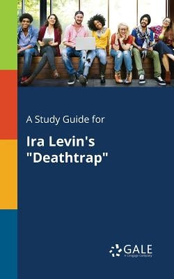 A Study Guide for Ira Levin's "Deathtrap" by Gale, Cengage Learning