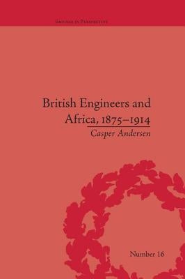 British Engineers and Africa, 1875-1914 by Andersen, Casper