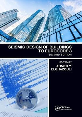 Seismic Design of Buildings to Eurocode 8 by Elghazouli, Ahmed