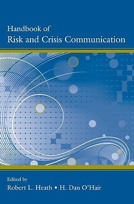 Handbook of Risk and Crisis Communication by Heath, Robert L.