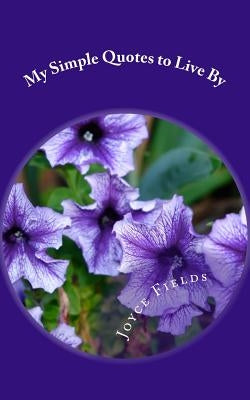 My Simple Quotes to Live By by Fields, Joyce