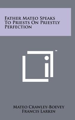 Father Mateo Speaks To Priests On Priestly Perfection by Crawley-Boevey, Mateo