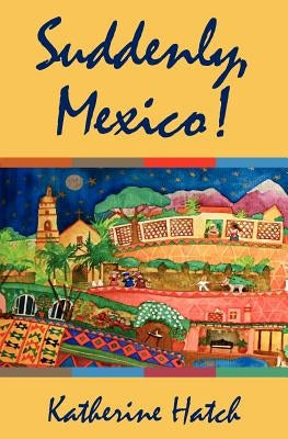 Suddenly, Mexico! by Hatch, Katherine