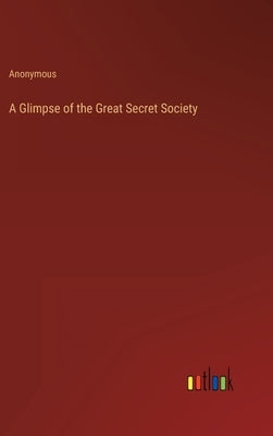 A Glimpse of the Great Secret Society by Anonymous