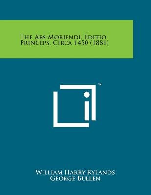 The Ars Moriendi, Editio Princeps, Circa 1450 (1881) by Rylands, William Harry