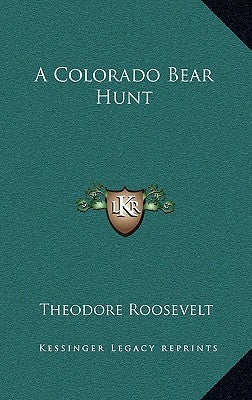 A Colorado Bear Hunt by Roosevelt, Theodore