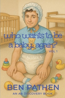 Who Wants to be a Baby... again?: Diaper Version by Bent, Michael