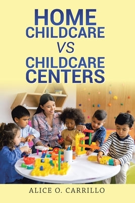 Home Childcare vs Childcare Centers by Carrillo, Alice O.
