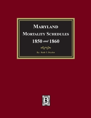 Maryland Mortality Schedules 1850 and 1860 by Dryden, Ruth T.