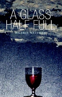 A Glass Half Full by Watford, Morris