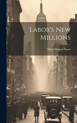 Labor's new Millions by Vorse, Mary Heaton