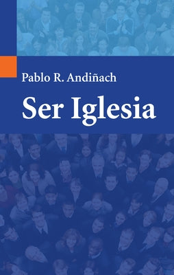 Ser Iglesia by Andiñach, Pablo R.