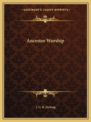 Ancestor Worship by Forlong, J. G. R.