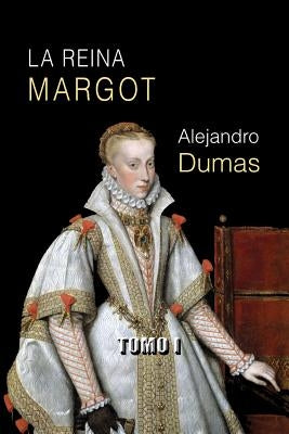 La reina Margot (tomo I) by Dumas, Alejandro