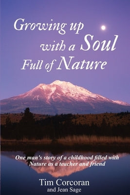 Growing Up with a Soul Full of Nature: One Man's Story of a Childhood Filled with Nature as Teacher and Friend by Sage, Jean
