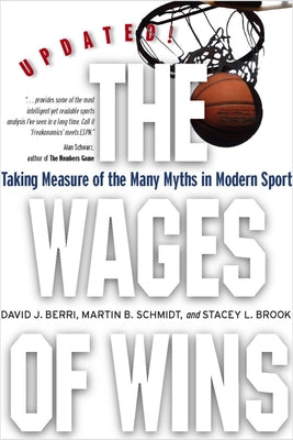 The Wages of Wins: Taking Measure of the Many Myths in Modern Sport. Updated Edition by Berri, David J.