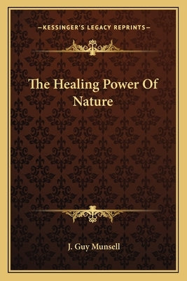 The Healing Power Of Nature by Munsell, J. Guy