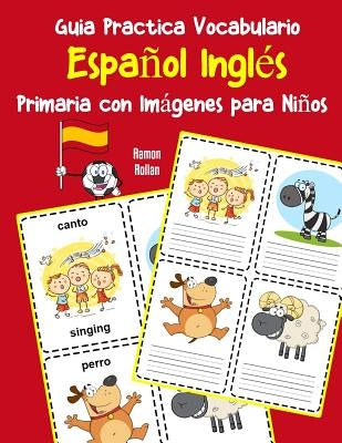 Guia Practica Vocabulario Español Inglés Primaria con Imágenes para Niños: Espanol Ingles vocabulario 200 palabras más usadas A1 A2 B1 B2 C1 C2 by Rollan, Ramon