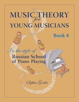Music Theory for Young Musicians in the Style of Russian School of Piano Playing by Gorlin, Sophia
