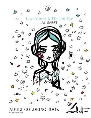 Adult Coloring Book by Ali Sabet, Love Vortex & The 3rd Eye: Adult Coloring Book by Sabet, Ali