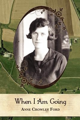 When I Am Going: Growing Up in Ireland and Coming to America, 1901-1927 by Ford, Daniel