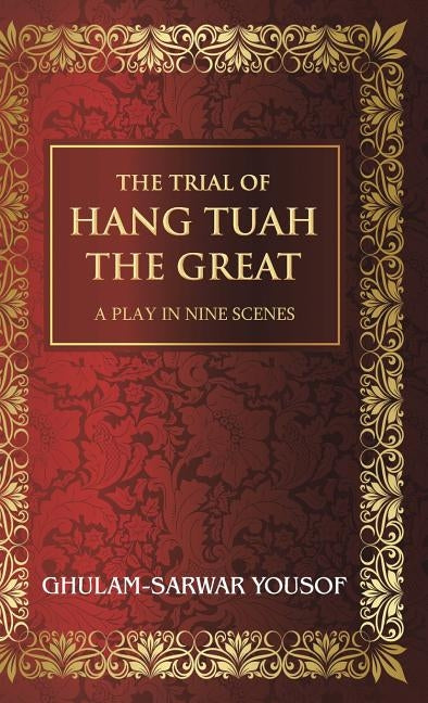 The Trial of Hang Tuah the Great: A Play in Nine Scenes by Yousof, Ghulam-Sarwar