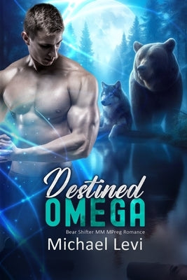 Destined Omega: Bear Shifter MM MPreg Romance by Levi, Michael