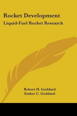 Rocket Development: Liquid-Fuel Rocket Research by Goddard, Robert H.