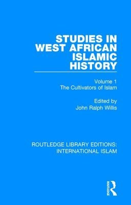Studies in West African Islamic History: The Cultivators of Islam by Willis, John Ralph