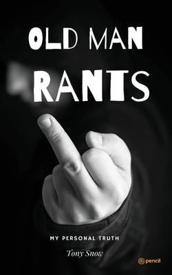 Old Mans Rants by Snow, Tony